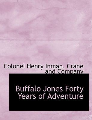 Buffalo Jones Forty Years of Adventure N/A 9781140557463 Front Cover