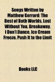 Songs Written by Matthew Gerrard The Best of Both Worlds, Lost Without You, Breakaway, I Don't Dance, Ice Cream Freeze, Push It to the Limit N/A 9781155283463 Front Cover