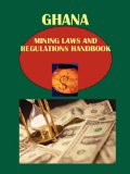 Ghana Mining Laws and Regulations Handbook  N/A 9781433077463 Front Cover