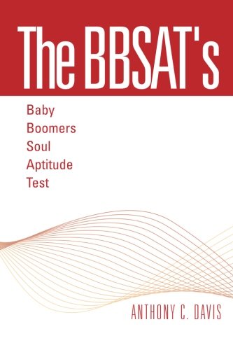Bbsat's - Baby Boomers Soul Aptitude Test   2011 9781465364463 Front Cover