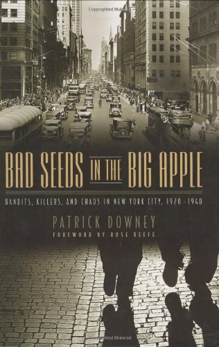 Bad Seeds in the Big Apple Bandits, Killers, and Chaos in New York City, 1920-1940  2008 9781581826463 Front Cover