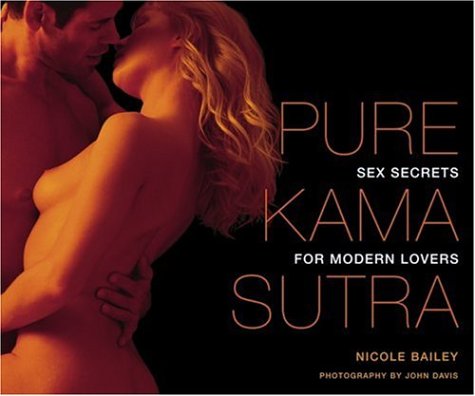 Pure Kama Sutra Sex Secrets for Modern Lovers N/A 9781844831463 Front Cover