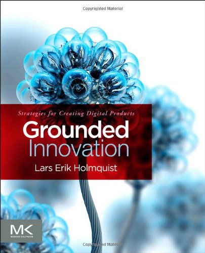 Grounded Innovation Strategies for Creating Digital Products  2012 9780123859464 Front Cover