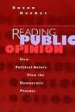 Reading Public Opinion How Political Actors View the Democratic Process  1998 9780226327464 Front Cover