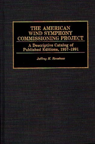 American Wind Symphony Commissioning Project A Descriptive Catalog of Published Editions 1957-1991  1991 9780313281464 Front Cover