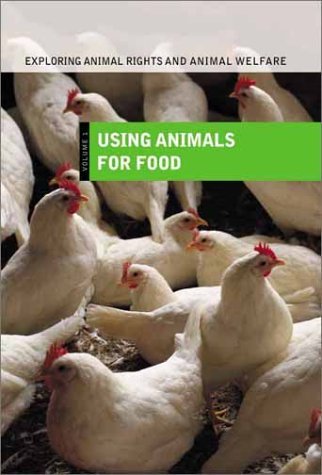 Exploring Animal Rights and Animal Welfare Using Animals for Food  2002 9780313322464 Front Cover