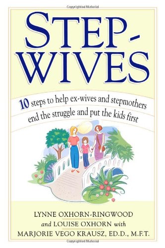 Stepwives Ten Steps to Help Ex-Wives and Step-Mothers End the Struggle and Put the Kids First  2002 9780743222464 Front Cover