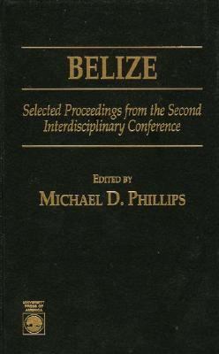 Belize Selected Proceedings from the Second Interdisciplinary Conference  1996 9780761802464 Front Cover