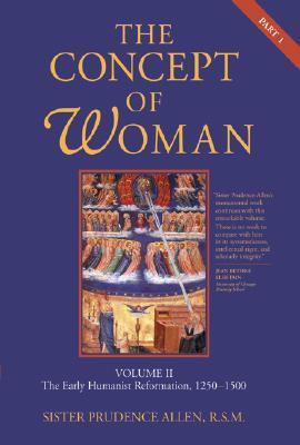 Concept of Woman, Volume 2 The Early Humanist Reformation, 1250-1500, Part 1 N/A 9780802833464 Front Cover