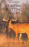 Hunting Rutting Bucks : Secrets for Tagging the Biggest Buck of Your Life!  2004 9780972280464 Front Cover