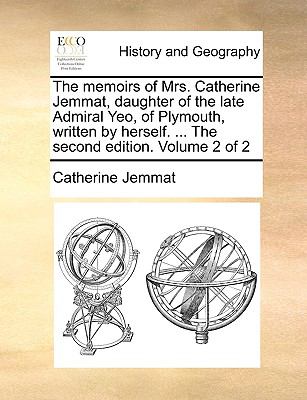 Memoirs of Mrs Catherine Jemmat, Daughter of the Late Admiral Yeo, of Plymouth, Written by Herself The N/A 9781140914464 Front Cover