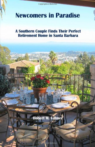 Newcomers in Paradise A Southern Couple Finds Their Perfect Retirement Home in Santa Barbara  2010 9781449598464 Front Cover