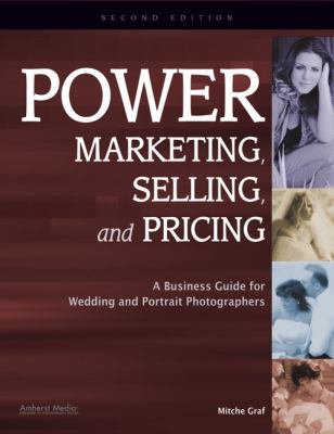 Power Marketing, Selling, and Pricing A Business Guide for Wedding and Portrait Photographers 2nd 2009 9781584282464 Front Cover