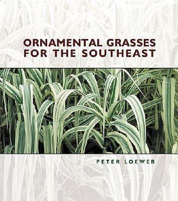 Ornamental Grasses for the Southeast   2004 9781591860464 Front Cover