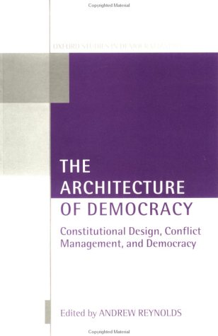 Architecture of Democracy Constitutional Design, Conflict Management, and Democracy  2002 9780199246465 Front Cover