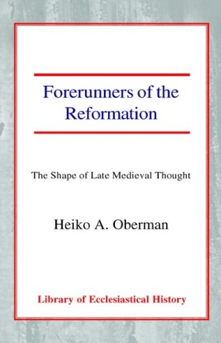 Forerunners of the Reformation The Shape of Late Medieval Thought N/A 9780227170465 Front Cover