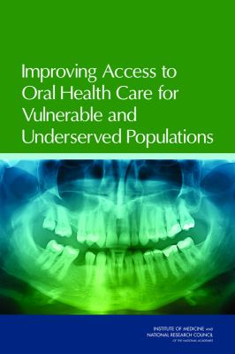 Improving Access to Oral Health Care for Vulnerable and Underserved Populations   2011 9780309209465 Front Cover