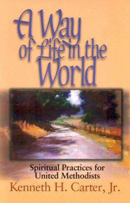Way of Life in the World Spiritual Practices for United Methodists  2004 9780687022465 Front Cover