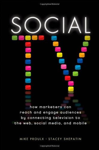 Social TV How Marketers Can Reach and Engage Audiences by Connecting Television to the Web, Social Media, and Mobile  2012 9781118167465 Front Cover