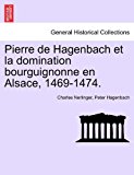Pierre de Hagenbach et la Domination Bourguignonne en Alsace, 1469-1474 N/A 9781241533465 Front Cover