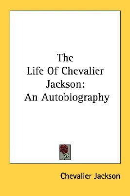Life of Chevalier Jackson An Autobiography N/A 9781432559465 Front Cover