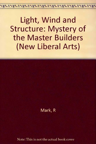 Light, Wind and Structure The Mystery of the Master Builders  1990 9780262132466 Front Cover
