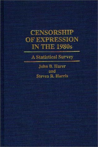 Censorship of Expression in The 1980s A Statistical Survey  1994 9780313287466 Front Cover