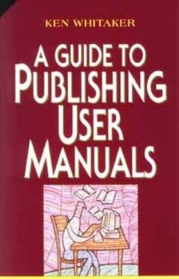 Guide to Publishing User Manuals   1995 9780471118466 Front Cover