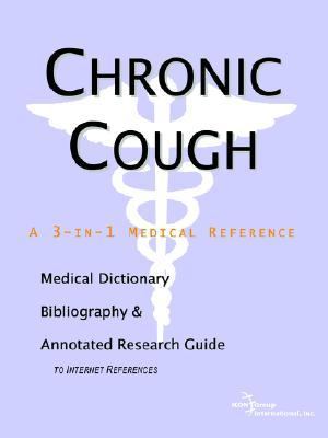Chronic Cough - a Medical Dictionary, Bibliography, and Annotated Research Guide to Internet References  N/A 9780497002466 Front Cover