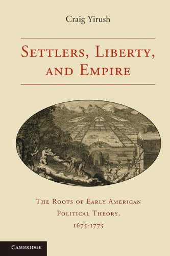 Settlers, Liberty, and Empire The Roots of Early American Political Theory, 1675-1775  2011 9780521132466 Front Cover