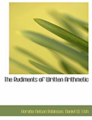 The Rudiments of Written Arithmetic:   2008 9780554873466 Front Cover