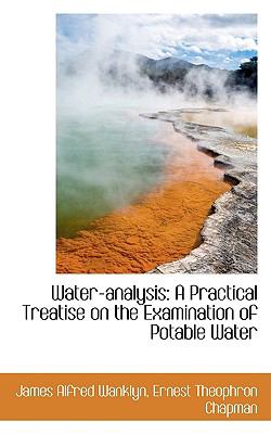 Water-Analysis : A Practical Treatise on the Examination of Potable Water  2009 9781103546466 Front Cover