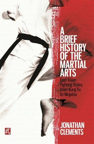 A Brief History of the Martial Arts: East Asian Fighting Styles, from Kung Fu to Ninjutsu  2017 9781472136466 Front Cover