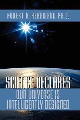 Science Declares Our Universe Is Intelligently Designed   2002 9781591600466 Front Cover