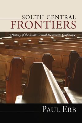 South Central Frontiers A History of the South Central Mennonite Conference N/A 9781592447466 Front Cover