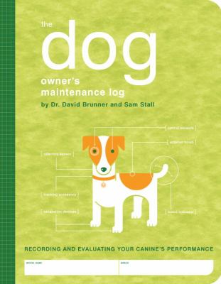 Dog Owner's Maintenance Log A Record of Your Canine's First Year N/A 9781594740466 Front Cover