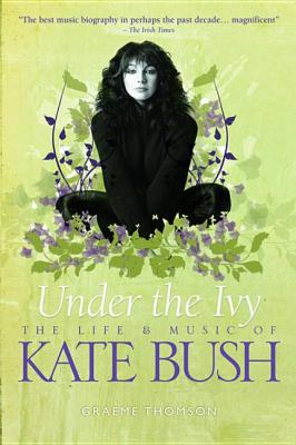 Under the Ivy The Life and Music of Kate Bush  2012 9781780381466 Front Cover