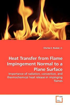 Heat Transfer from Flame Impingement Normal to a Plane Surface:   2009 9783639164466 Front Cover