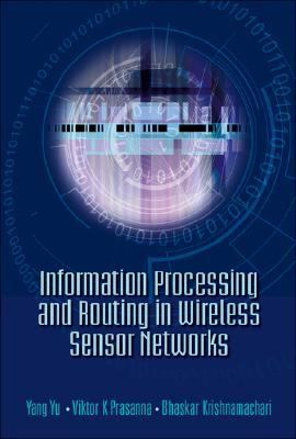 Information Processing and Routing in Wireless Sensor Networks  N/A 9789812701466 Front Cover