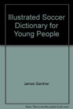 Illustrated Soccer Dictionary for Young People N/A 9780134511467 Front Cover