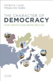 Character of Democracy How Institutions Shape Politics  2014 9780199945467 Front Cover
