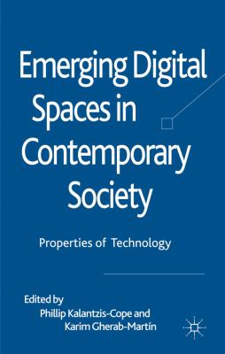 Emerging Digital Spaces in Contemporary Society Properties of Technology  2010 9780230273467 Front Cover