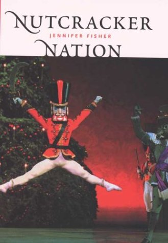 Nutcracker Nation How an Old World Ballet Became a Christmas Tradition in the New World  2003 9780300097467 Front Cover