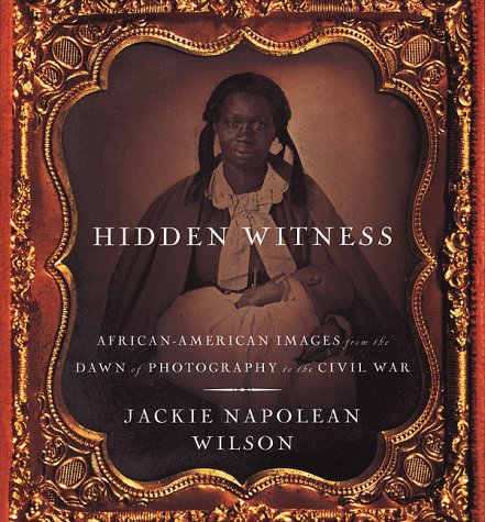 Hidden Witness African-American Images from the Dawn of Photography to the Civil War  1999 (Revised) 9780312245467 Front Cover