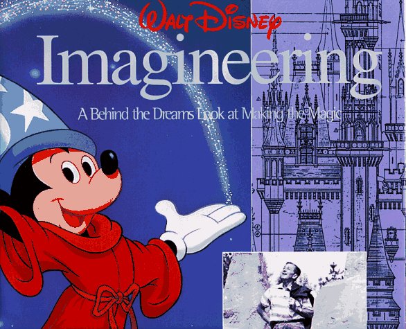 Walt Disney Imagineering A Behind the Dreams Look at Making the Magic Real  1996 9780786862467 Front Cover