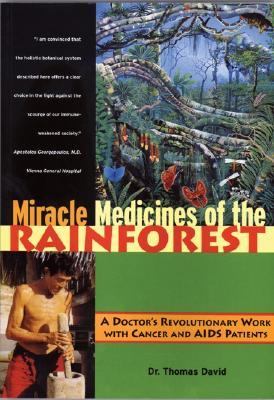 Miracle Medicines of the Rainforest A Doctor's Revolutionary Work with Cancer and AIDS Patients  1997 9780892817467 Front Cover