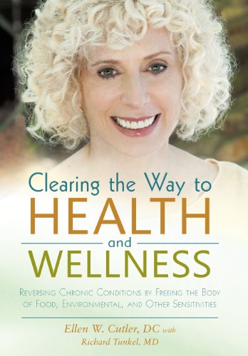 Clearing the Way to Health and Wellness Reversing Chronic Conditions by Freeing the Body of Food, Environmental, and Other Sensitivities  2012 9781475972467 Front Cover