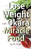 Lose Weight with Okara: a Miracle Food  N/A 9781494357467 Front Cover