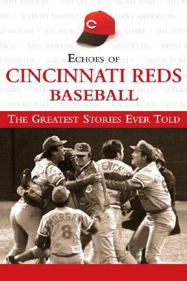 Echoes of Cincinnati Reds Baseball The Greatest Stories Ever Told  2007 9781572439467 Front Cover