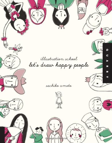 Illustration School: Let's Draw Happy People   2010 9781592536467 Front Cover